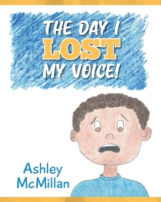 The Day I Lost My Voice! by McMillan, Ashley