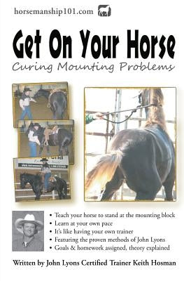Get On Your Horse: Curing Mounting Problems by Hosman, Keith