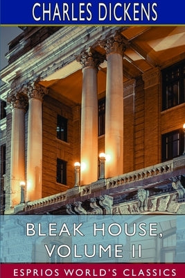 Bleak House, Volume II (Esprios Classics) by Dickens, Charles