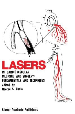 Lasers in Cardiovascular Medicine and Surgery: Fundamentals and Techniques by Abela, George S.