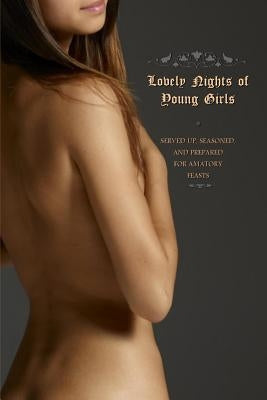 Lovely Nights of Young Girls: Served Up, Seasoned, and Prepared for Amatory Feasts by Press, Locus Elm