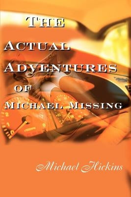 The Acutal Adventures of Michael Missing by Hickins, Michael