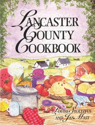 Lancaster County Cookbook [With 8 Color Plates] by Stoltzfus, Louise