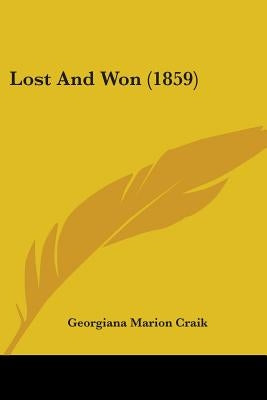 Lost And Won (1859) by Craik, Georgiana Marion