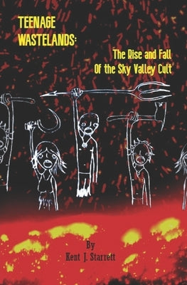 Teenage Wastelands: The Rise and Fall of the Sky Valley Cult by Starrett, Kent J.