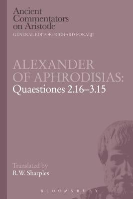Alexander of Aphrodisias: Quaestiones 2.16-3.15 by Sharples, R. W.