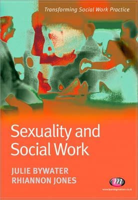 Sexuality and Social Work by Bywater, Julie