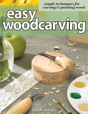 Easy Woodcarving: Simple Techniques for Carving & Painting Wood by Joslyn, Cyndi