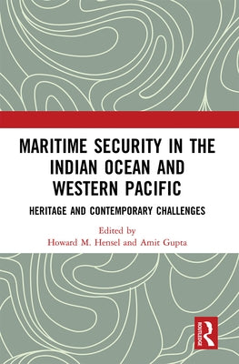 Maritime Security in the Indian Ocean and Western Pacific: Heritage and Contemporary Challenges by Hensel, Howard M.