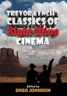 Trevor Lynch's Classics of Right-Wing Cinema by Lynch, Trevor