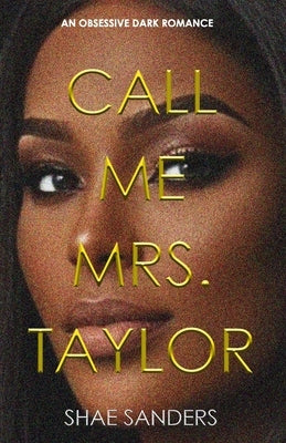 Call Me Mrs. Taylor: An Obsessive Dark Romance by Sanders, Shae