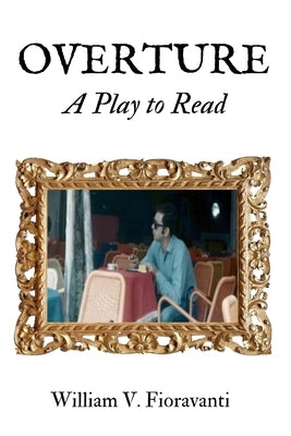 Overture: A Play to Read by Fioravanti, William V.