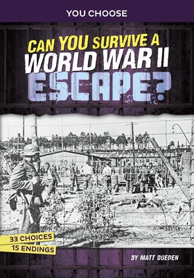 Can You Survive a World War II Escape?: An Interactive History Adventure by Doeden, Matt