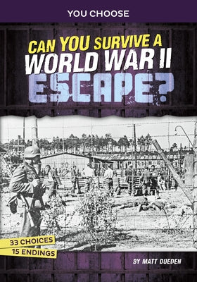 Can You Survive a World War II Escape?: An Interactive History Adventure by Doeden, Matt