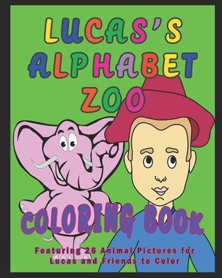 Lucas's Alphabet Zoo Coloring Book: Featuring 26 Animal Pictures for Lucas and Friends to Color by O'Braden, Kalena