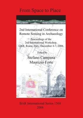 From Space to Place: 2nd International Conference on Remote Sensing in Archaeology by Campana, Stefano