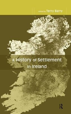 A History of Settlement in Ireland by Barry, Terry