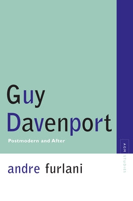 Guy Davenport: Postmodern and After by Furlani, Andre