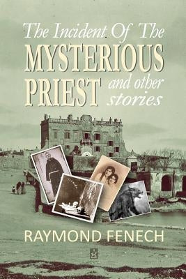 The incident of the Mysterious Priest: And Other Stories by Fenech, Raymond