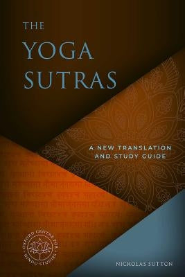 The Yoga Sutras: A New Translation and Study Guide by Sutton, Nicholas