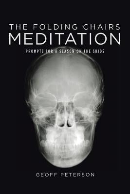 The Folding Chairs Meditation: Prompts for a Season on the Skids by Peterson, Geoff