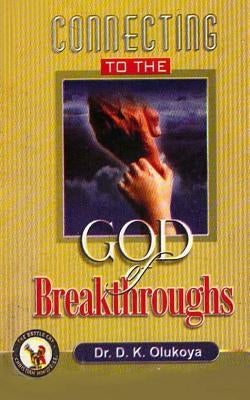 Connecting to the God of Breakthroughs by Olukoya, D. K.