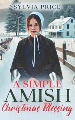A Simple Amish Christmas Blessing: An Amish Holiday Romance by Price, Sylvia