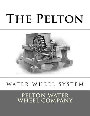 The Pelton Water Wheel System by Chambers, Roger