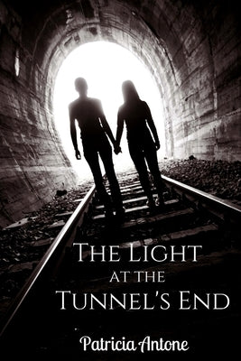 The Light at the Tunnel's End by Antone, Patricia