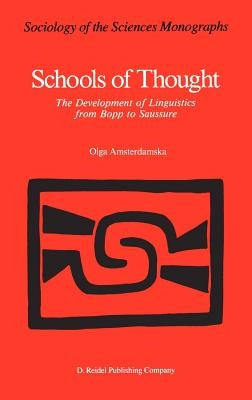 Schools of Thought: The Development of Linguistics from Bopp to Saussure by Amsterdamska, O.