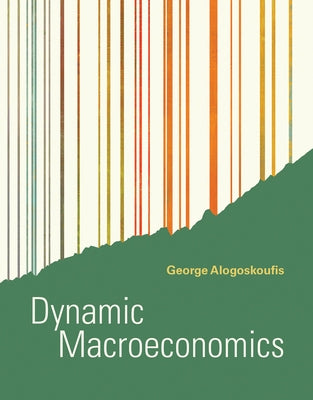 Dynamic Macroeconomics by Alogoskoufis, George