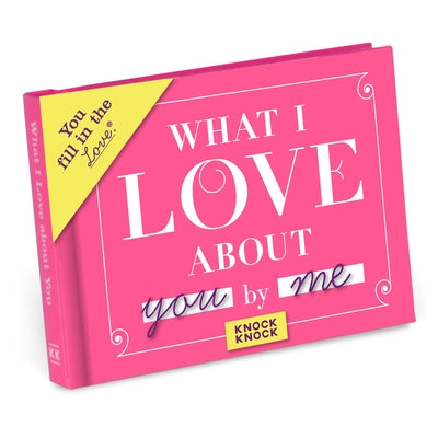 What I Love about You Fill in the Love Book by Knock Knock