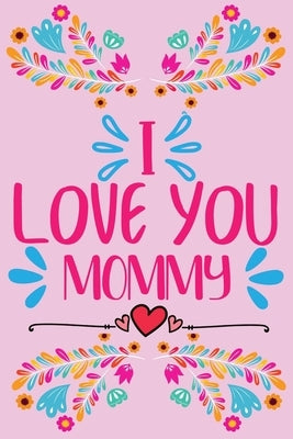 I love you, Mommy - Prompted fill in the blank, quotes and flowers coloring by B. S., Stephorie