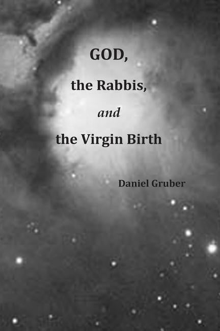 God, the Rabbis, and the Virgin Birth by Gruber, Daniel