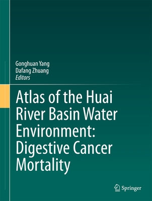Atlas of the Huai River Basin Water Environment: Digestive Cancer Mortality by Yang, Gonghuan