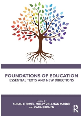 Foundations of Education: Essential Texts and New Directions by Semel, Susan F.