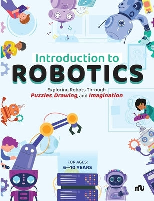 Introduction to Robotics: Exploring Robots Through Puzzles, Drawing, and Imagination by Moonstone