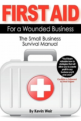 First Aid For A Wounded Business: The Small Business Survival Manual by Weir, Kevin