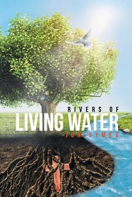 Rivers of Living Water by Symes, Jon