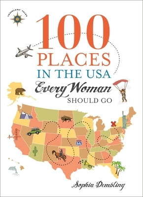 100 Places in the USA Every Woman Should Go by Dembling, Sophia