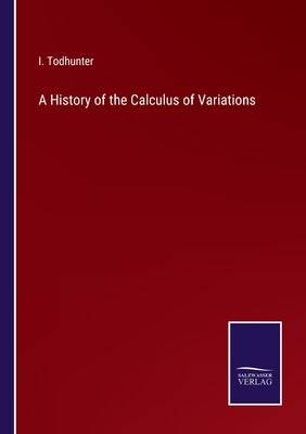 A History of the Calculus of Variations by Todhunter, I.