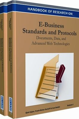 Handbook of Research on E-Business Standards and Protocols 2 Volume Set: Documents, Data and Advanced Web Technologies by Kajan, Ejub