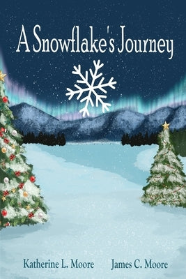 A Snowflake's Journey by Moore, James