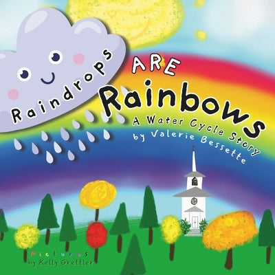 Raindrops ARE Rainbows by Grettler, Kelly