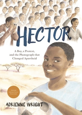 Hector: A Boy, a Protest, and the Photograph That Changed Apartheid by Wright, Adrienne