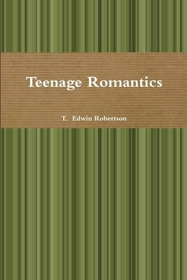 Teenage Romantics by Robertson, T. Edwin
