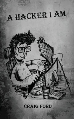 A Hacker, I Am by Ford, Craig