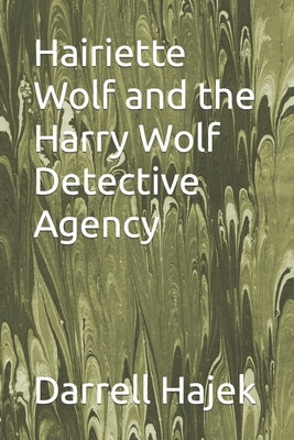 Hairiette Wolf and the Harry Wolf Detective Agency by Hajek, Darrell W.