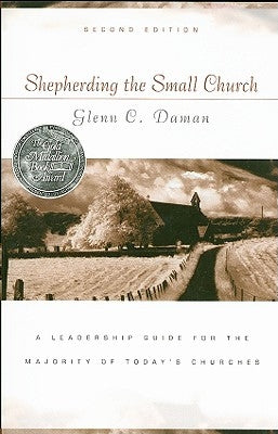 Shepherding the Small Church: A Leadership Guide for the Majority of Today's Churches by Daman, Glenn C.