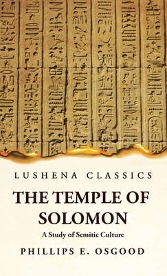 The Temple of Solomon A Study of Semitic Culture by Phillips Endecott Osgood